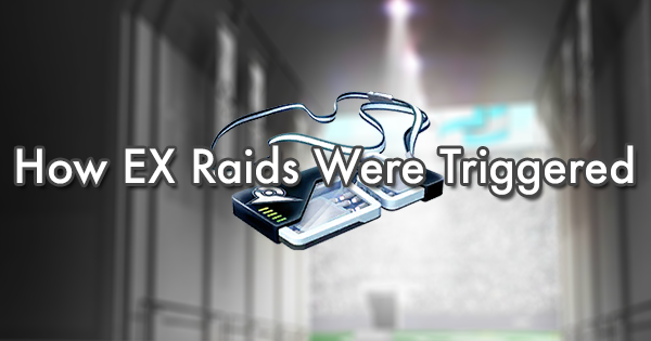 How EX Raids Were Triggered