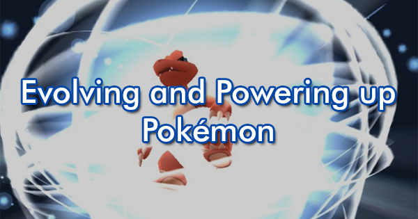 Evolving and Powering up Pokémon