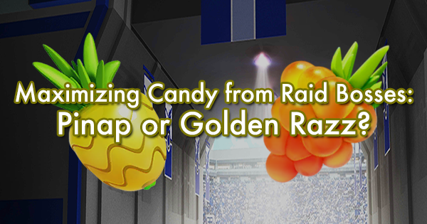 Maximizing Candy from Raid Bosses: Pinap or Golden Razz?