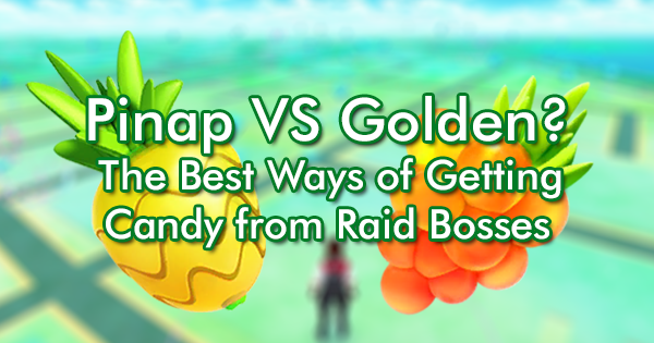 Pinap VS Golden? The Best Ways of Getting Candy from Raid Bosses